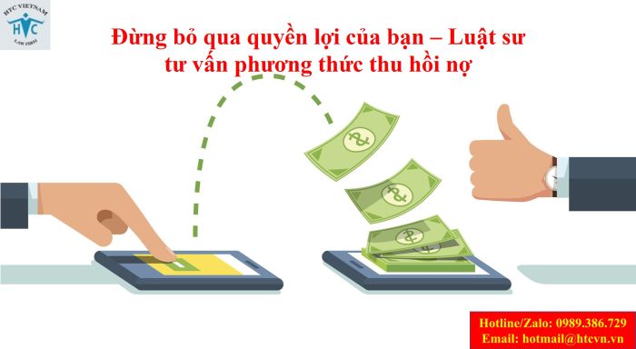 Đừng bỏ qua quyền lợi của bạn – Luật sư tư vấn phương thức thu hồi nợ 